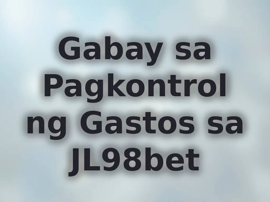 Gabay sa Pagkontrol ng Gastos sa JL98bet