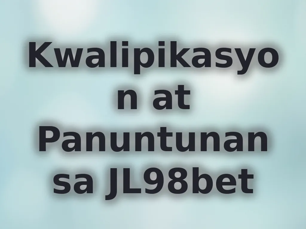 Kwalipikasyon at Panuntunan sa JL98bet