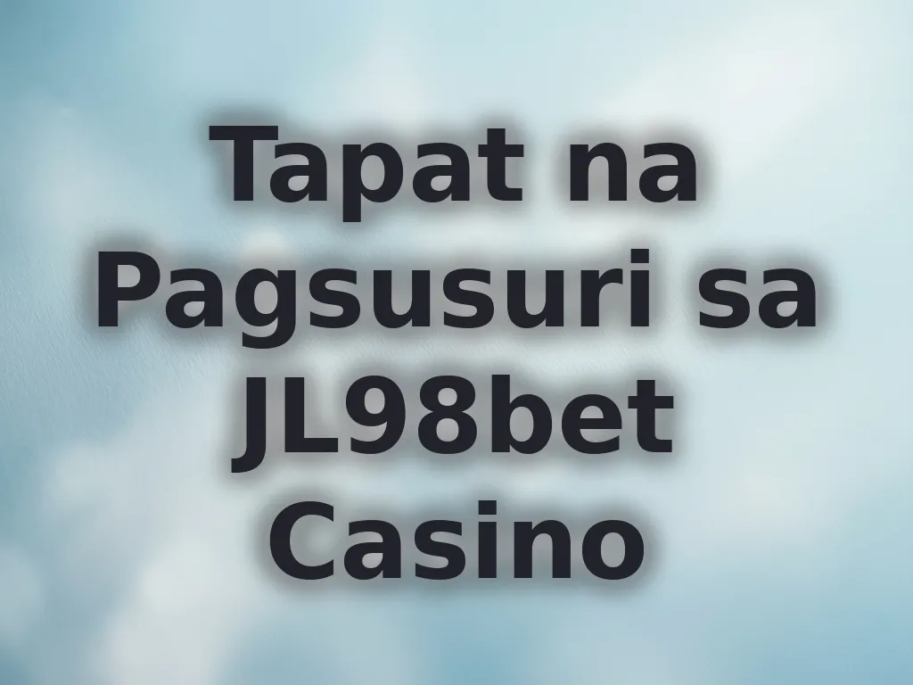 Tapat na Pagsusuri sa JL98bet Casino